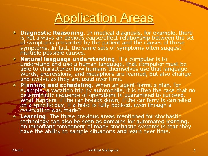 Application Areas Diagnostic Reasoning. In medical diagnosis, for example, there is not always an