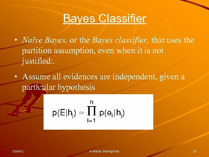 Bayes Classifier • Naïve Bayes, or the Bayes classifier, that uses the partition assumption,