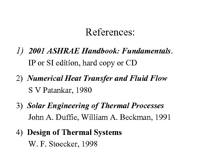 References: 1) 2001 ASHRAE Handbook: Fundamentals. IP or SI edition, hard copy or CD