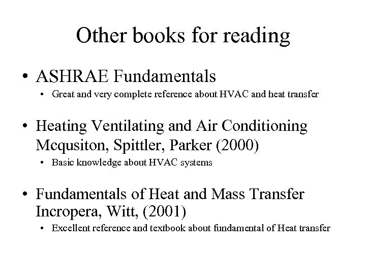 Other books for reading • ASHRAE Fundamentals • Great and very complete reference about