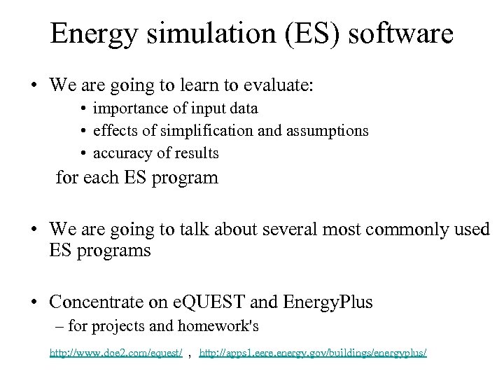 Energy simulation (ES) software • We are going to learn to evaluate: • importance