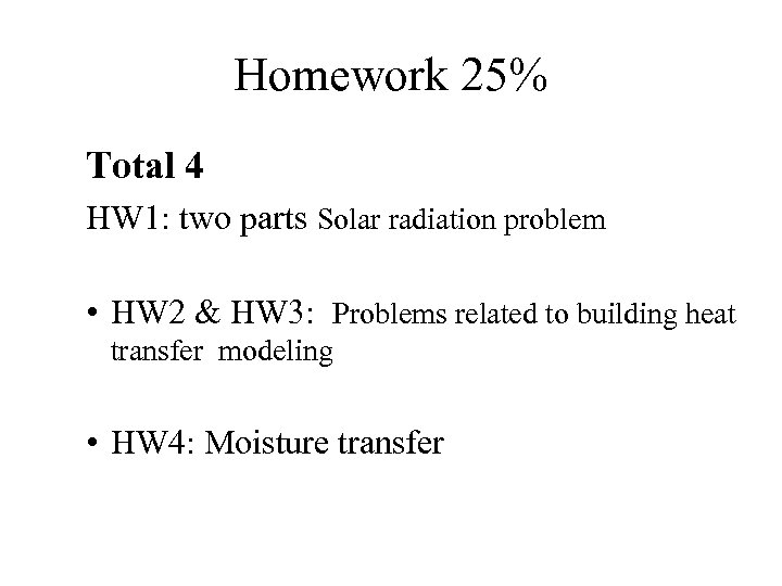 Homework 25% Total 4 HW 1: two parts Solar radiation problem • HW 2