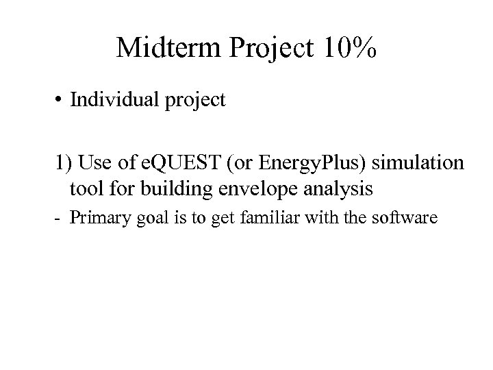 Midterm Project 10% • Individual project 1) Use of e. QUEST (or Energy. Plus)
