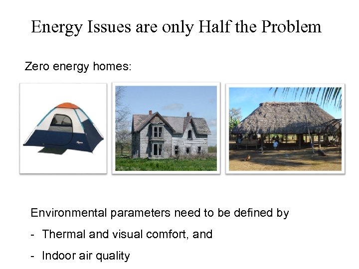 Energy Issues are only Half the Problem Zero energy homes: Environmental parameters need to