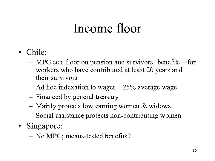 Income floor • Chile: – MPG sets floor on pension and survivors’ benefits—for workers