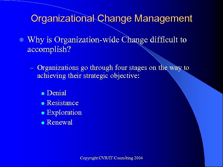 Organizational Change Management l Why is Organization-wide Change difficult to accomplish? – Organizations go
