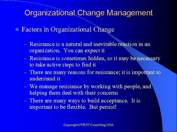 Organizational Change Management l Factors in Organizational Change – Resistance is a natural and