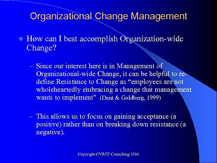 Organizational Change Management l How can I best accomplish Organization-wide Change? – Since our