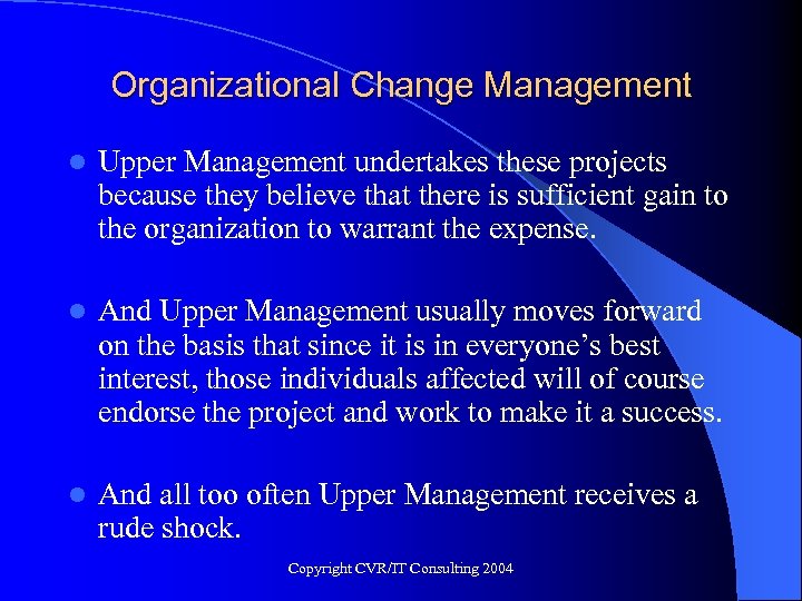 Organizational Change Management l Upper Management undertakes these projects because they believe that there