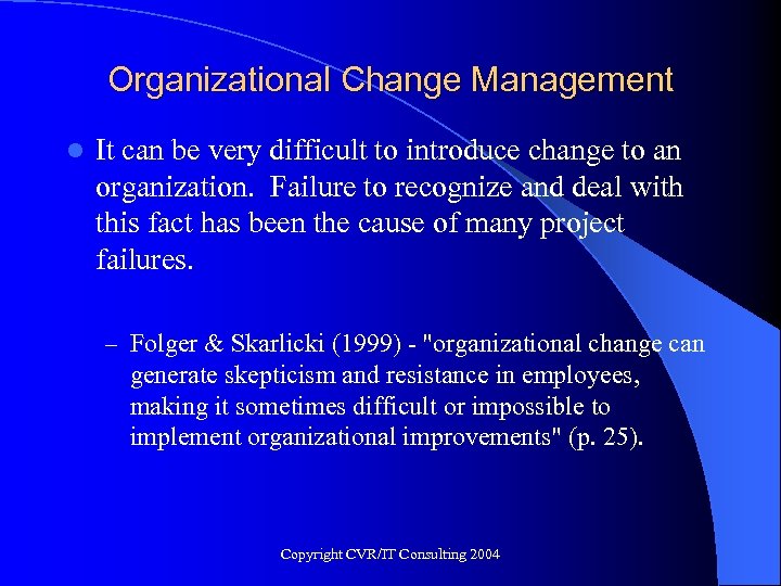 Organizational Change Management l It can be very difficult to introduce change to an