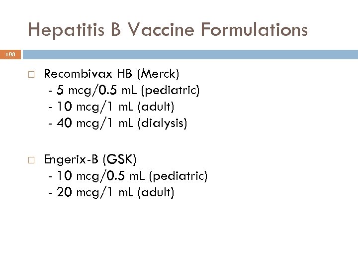 Hepatitis B Vaccine Formulations 108 Recombivax HB (Merck) - 5 mcg/0. 5 m. L