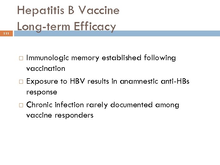 111 Hepatitis B Vaccine Long-term Efficacy Immunologic memory established following vaccination Exposure to HBV