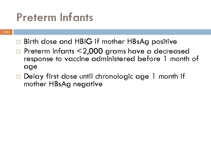Preterm Infants 114 Birth dose and HBIG if mother HBs. Ag positive Preterm infants