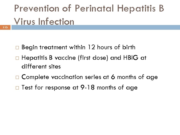 115 Prevention of Perinatal Hepatitis B Virus Infection Begin treatment within 12 hours of