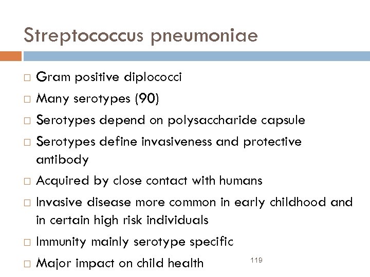 Streptococcus pneumoniae Gram positive diplococci Many serotypes (90) Serotypes depend on polysaccharide capsule Serotypes