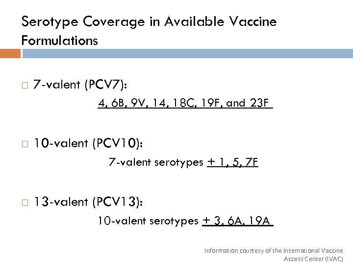Serotype Coverage in Available Vaccine Formulations 7 -valent (PCV 7): 4, 6 B, 9