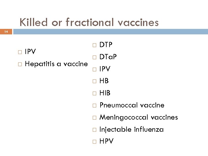 Killed or fractional vaccines 14 IPV Hepatitis a vaccine DTP DTa. P IPV HB