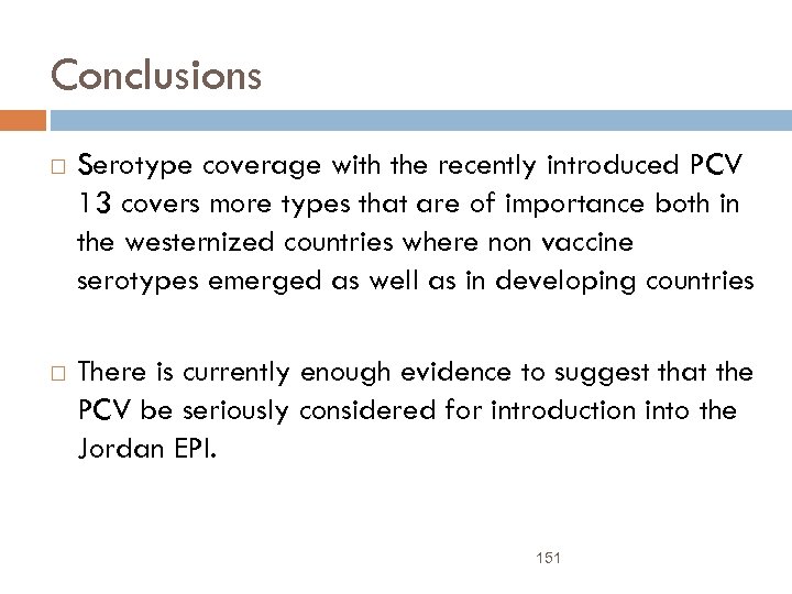 Conclusions Serotype coverage with the recently introduced PCV 13 covers more types that are