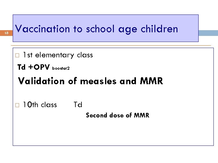 18 Vaccination to school age children 1 st elementary class Td +OPV booster 2