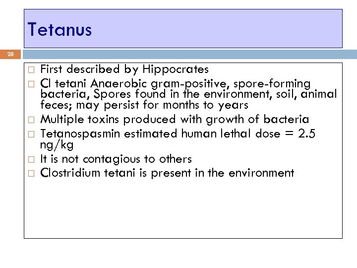 Tetanus 28 First described by Hippocrates Cl tetani Anaerobic gram-positive, spore-forming bacteria, Spores found