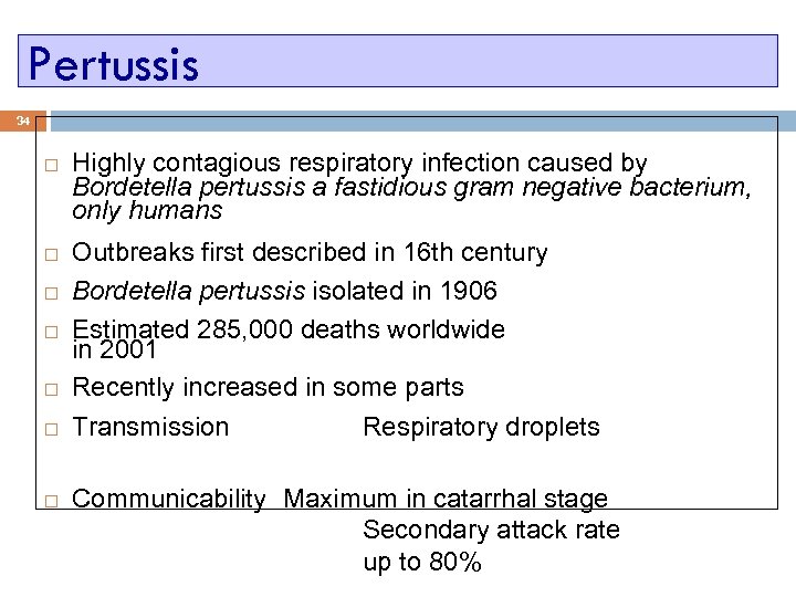 Pertussis 34 Highly contagious respiratory infection caused by Bordetella pertussis a fastidious gram negative