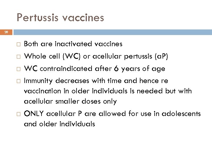 Pertussis vaccines 39 Both are inactivated vaccines Whole cell (WC) or acellular pertussis (a.