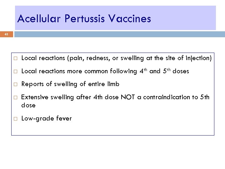 Acellular Pertussis Vaccines 41 Local reactions (pain, redness, or swelling at the site of