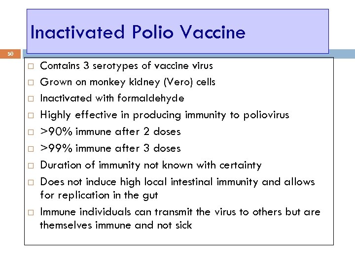 Inactivated Polio Vaccine 50 Contains 3 serotypes of vaccine virus Grown on monkey kidney