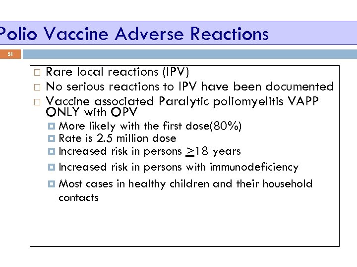 Polio Vaccine Adverse Reactions 51 Rare local reactions (IPV) No serious reactions to IPV