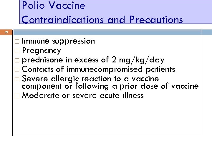 Polio Vaccine Contraindications and Precautions 52 Immune suppression Pregnancy prednisone in excess of 2