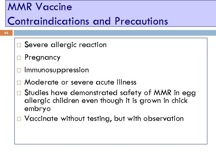 MMR Vaccine Contraindications and Precautions 65 Severe allergic reaction Pregnancy Immunosuppression Moderate or severe