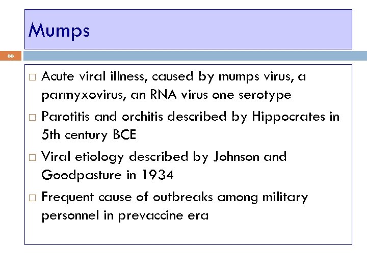 Mumps 66 Acute viral illness, caused by mumps virus, a parmyxovirus, an RNA virus