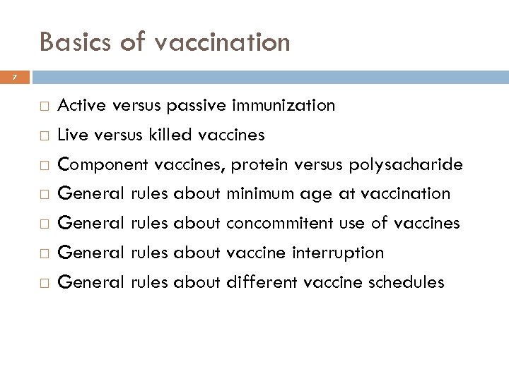 Basics of vaccination 7 Active versus passive immunization Live versus killed vaccines Component vaccines,
