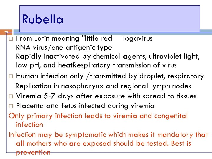 Rubella 72 From Latin meaning "little red Togavirus RNA virus/one antigenic type Rapidly inactivated