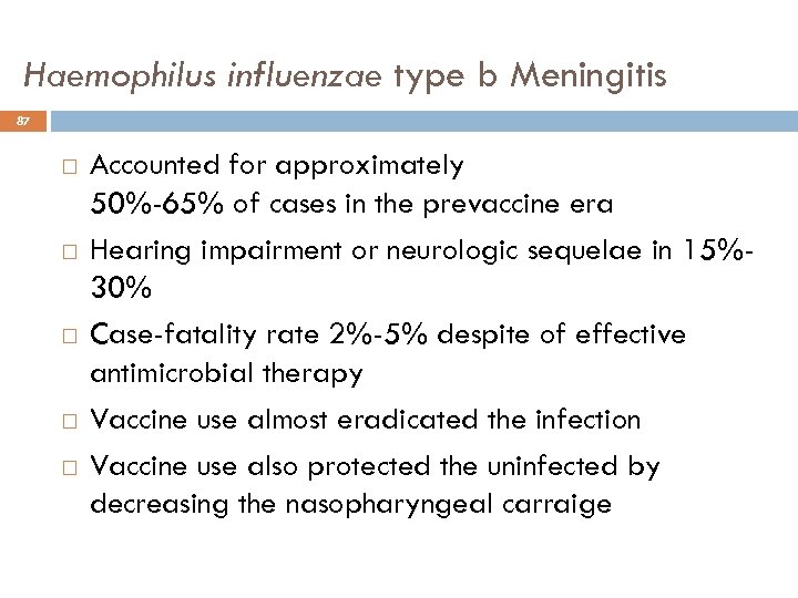 Haemophilus influenzae type b Meningitis 87 Accounted for approximately 50%-65% of cases in the