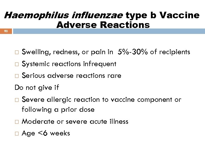 Haemophilus influenzae type b Vaccine Adverse Reactions 90 Swelling, redness, or pain in 5%-30%