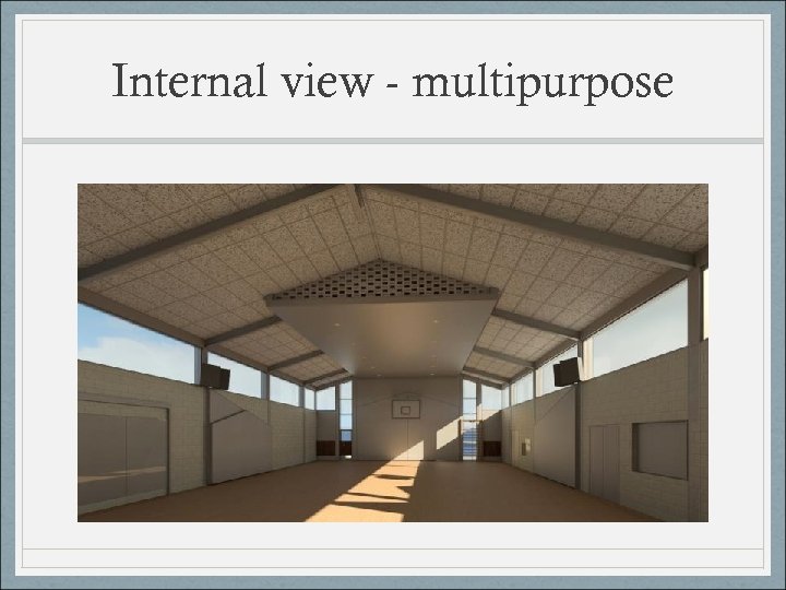 Internal view - multipurpose 