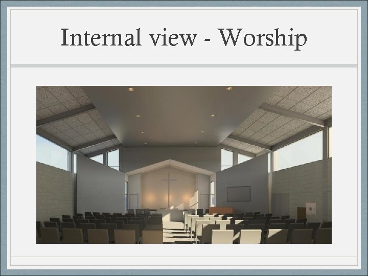 Internal view - Worship 