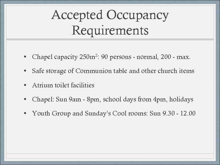 Accepted Occupancy Requirements • Chapel capacity 250 m 2: 90 persons - normal, 200