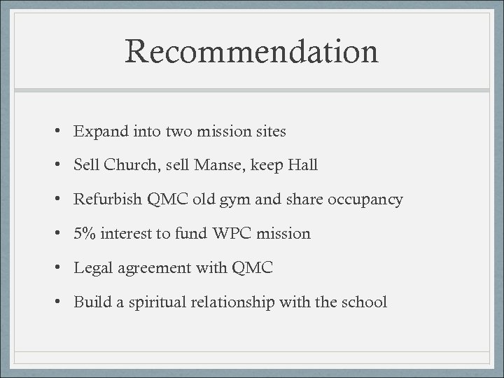 Recommendation • Expand into two mission sites • Sell Church, sell Manse, keep Hall