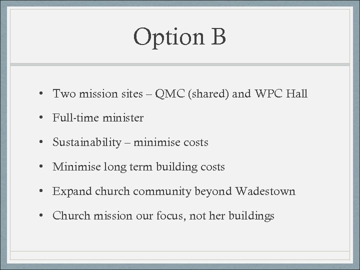 Option B • Two mission sites – QMC (shared) and WPC Hall • Full-time