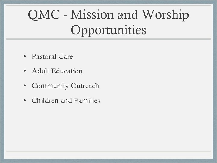 QMC - Mission and Worship Opportunities • Pastoral Care • Adult Education • Community