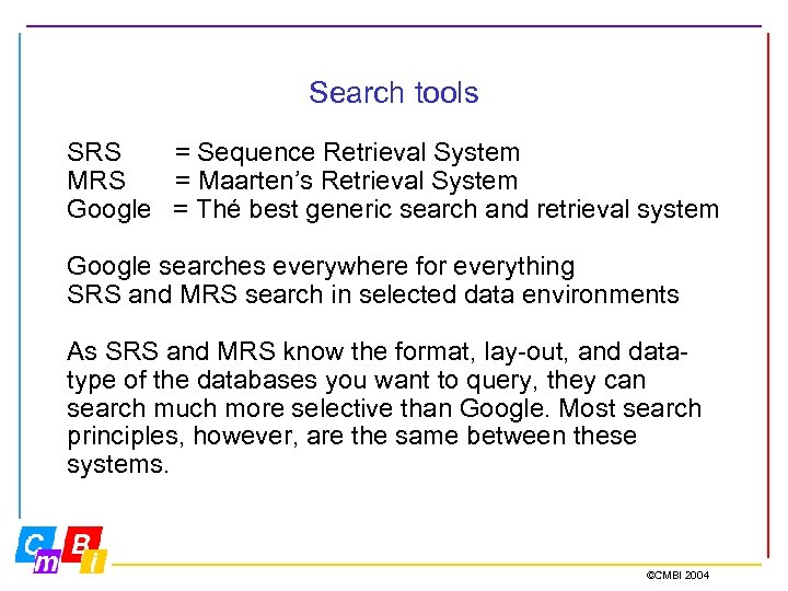 Search tools SRS = Sequence Retrieval System MRS = Maarten’s Retrieval System Google =