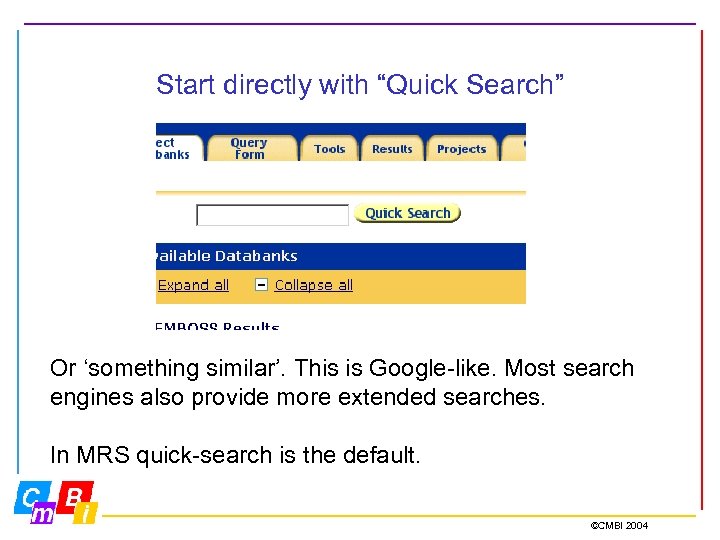 Start directly with “Quick Search” Or ‘something similar’. This is Google-like. Most search engines