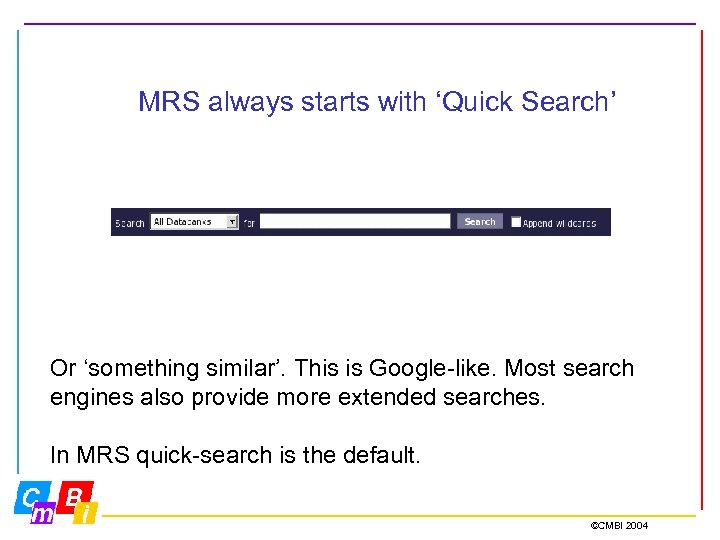 MRS always starts with ‘Quick Search’ Or ‘something similar’. This is Google-like. Most search