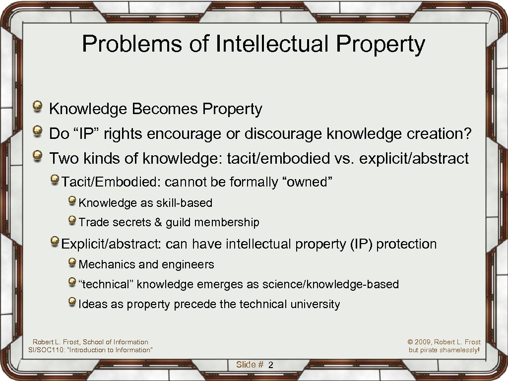 Problems of Intellectual Property Knowledge Becomes Property Do “IP” rights encourage or discourage knowledge