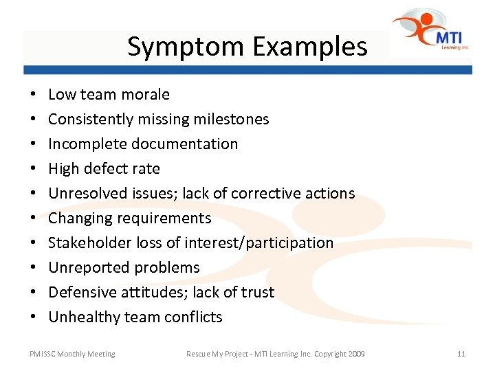 Symptom Examples • • • Low team morale Consistently missing milestones Incomplete documentation High