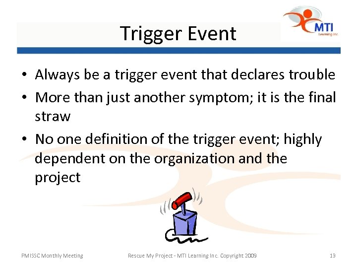 Trigger Event • Always be a trigger event that declares trouble • More than