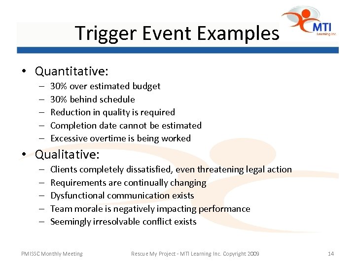 Trigger Event Examples • Quantitative: – – – 30% over estimated budget 30% behind