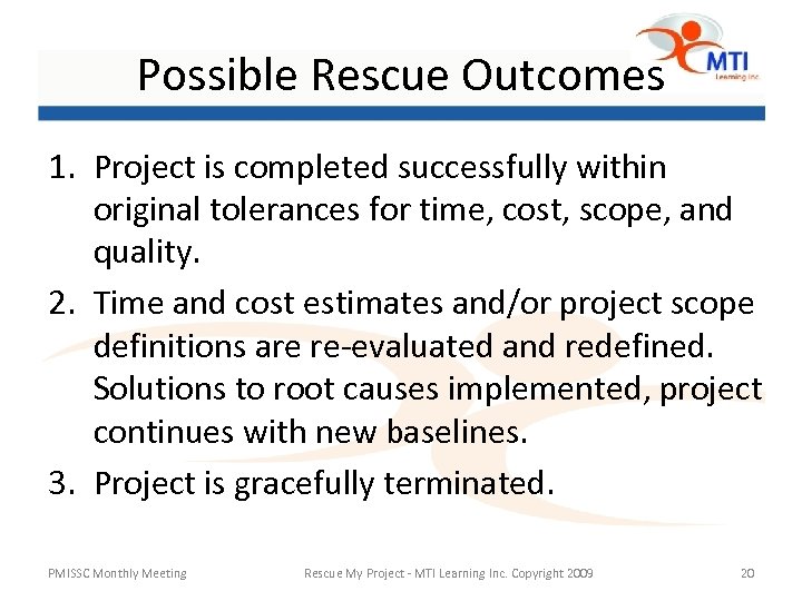 Possible Rescue Outcomes 1. Project is completed successfully within original tolerances for time, cost,